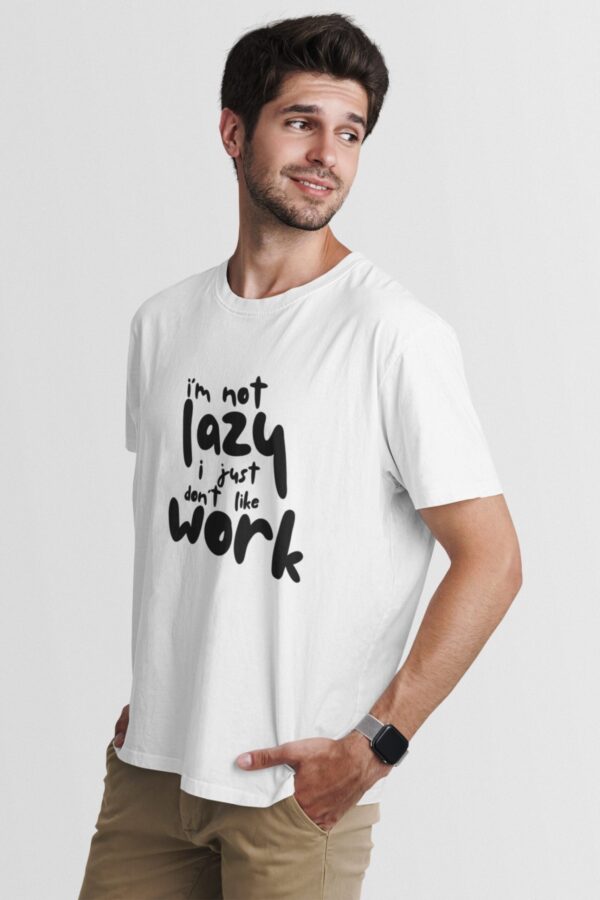 I’m not lazy, I just don’t like work